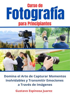 cover image of Curso de  Fotografía  para Principiantes   Domina el Arte de Capturar Momentos Inolvidables y transmitir Emociones a Través de Imágenes
